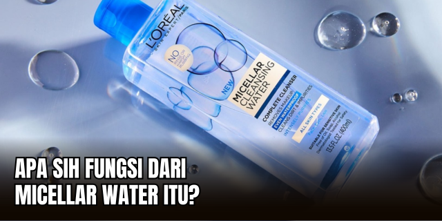 Micellar Water Teknologi Pembersih Wajah Berbasis Sains
